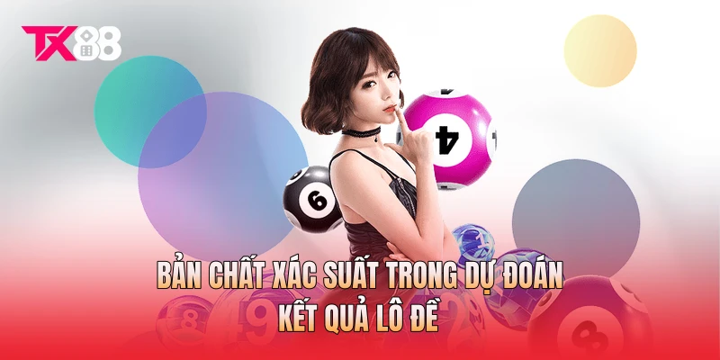Bản chất xác suất trong dự đoán kết quả lô đề Bản chất xác suất trong dự đoán kết quả lô đề