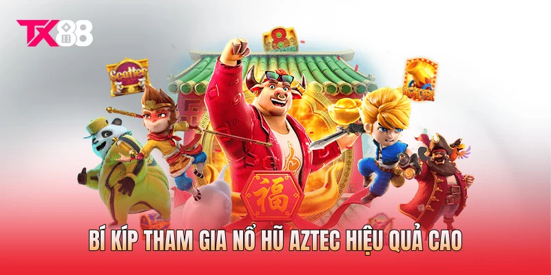 Bí kíp tham gia nổ hũ Aztec hiệu quả cao