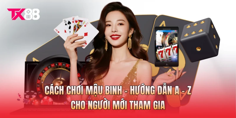 Cách Chơi Mậu Binh - Hướng Dẫn A - Z Cho Người Mới Tham Gia