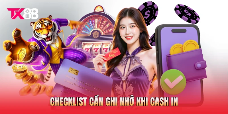 Checklist cần ghi nhớ khi cash in