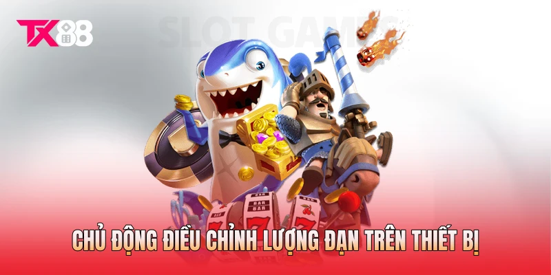 Chủ động điều chỉnh lượng đạn trên thiết bị Chủ động điều chỉnh lượng đạn trên thiết bị