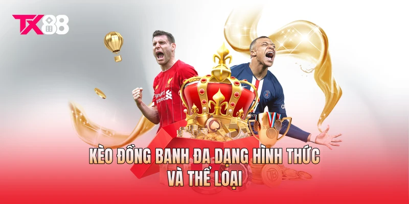 Kèo đồng banh đa dạng hình thức và thể loại Kèo đồng banh đa dạng hình thức và thể loại