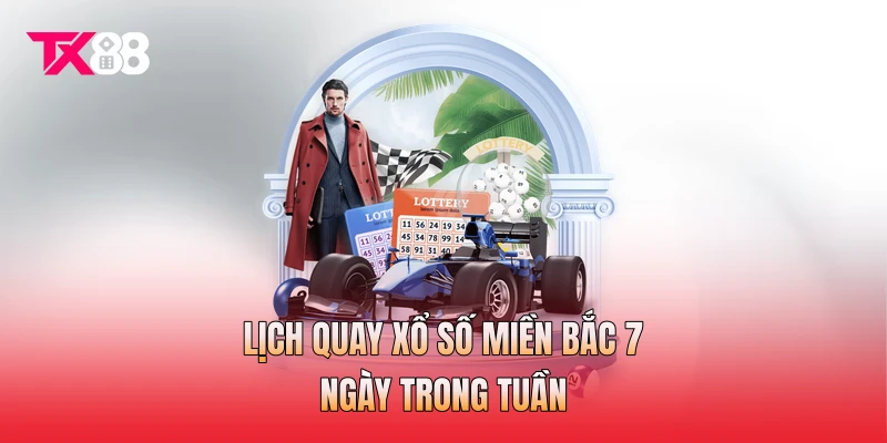Lịch quay xổ số miền bắc 7 ngày trong tuần Lịch quay xổ số miền bắc 7 ngày trong tuần