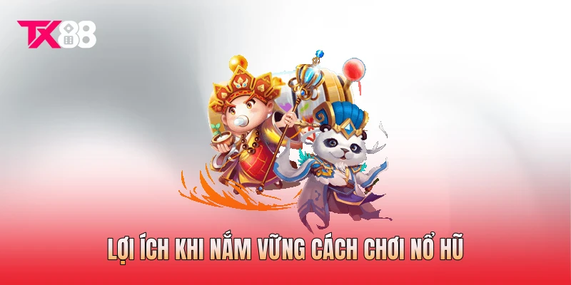 Lợi ích khi nắm vững cách chơi nổ hũ Lợi ích khi nắm vững cách chơi nổ hũ