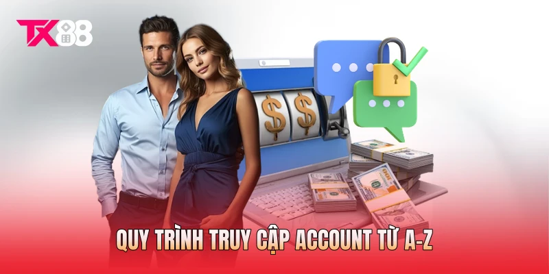 Quy trình truy cập account từ A-Z Quy trình truy cập account từ A-Z