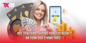 Rút Tiền TX88 - Hướng Dẫn Giải Ngân An Toàn Qua 3 Hình Thức