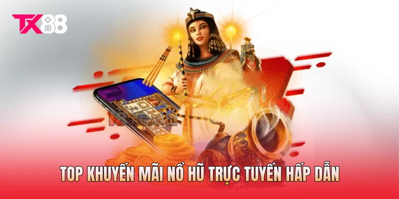 Top khuyến mãi nổ hũ trực tuyến hấp dẫn