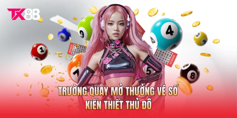 Trường quay mở thưởng vé số kiến thiết Thủ đô Trường quay mở thưởng vé số kiến thiết Thủ đô