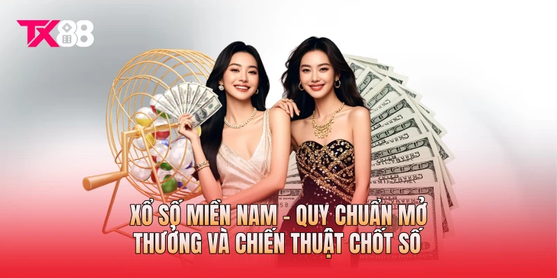 Xổ Số Miền Nam - Quy Chuẩn Mở Thưởng Và Chiến Thuật Chốt Số